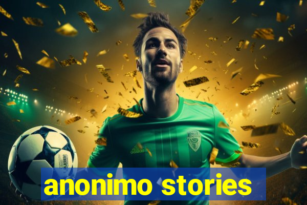 anonimo stories